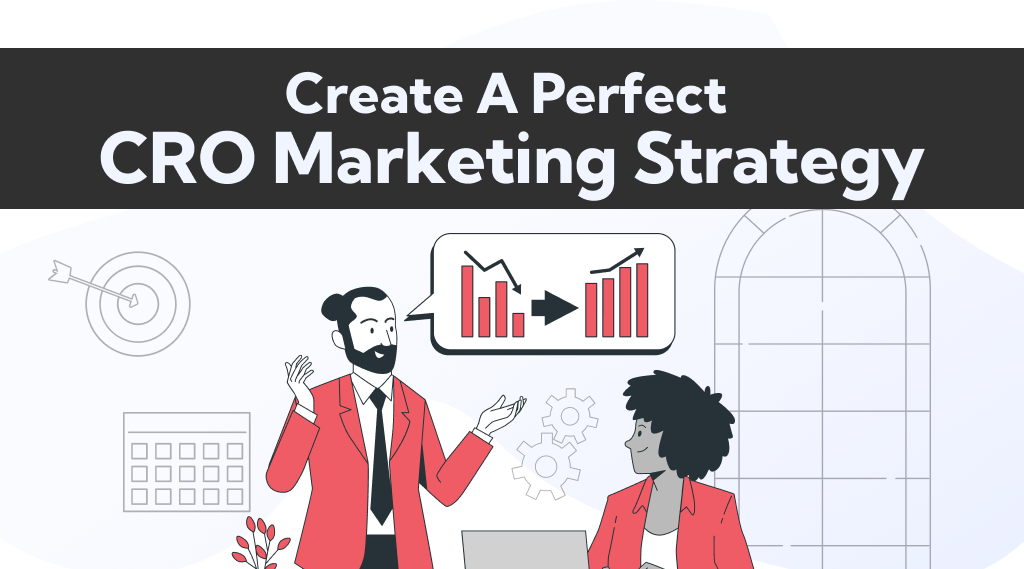 How To Create A Perfect CRO Marketing Strategy 