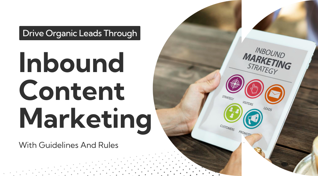 What Is Inbound Content Marketing? How Can it Help You Drive Leads?