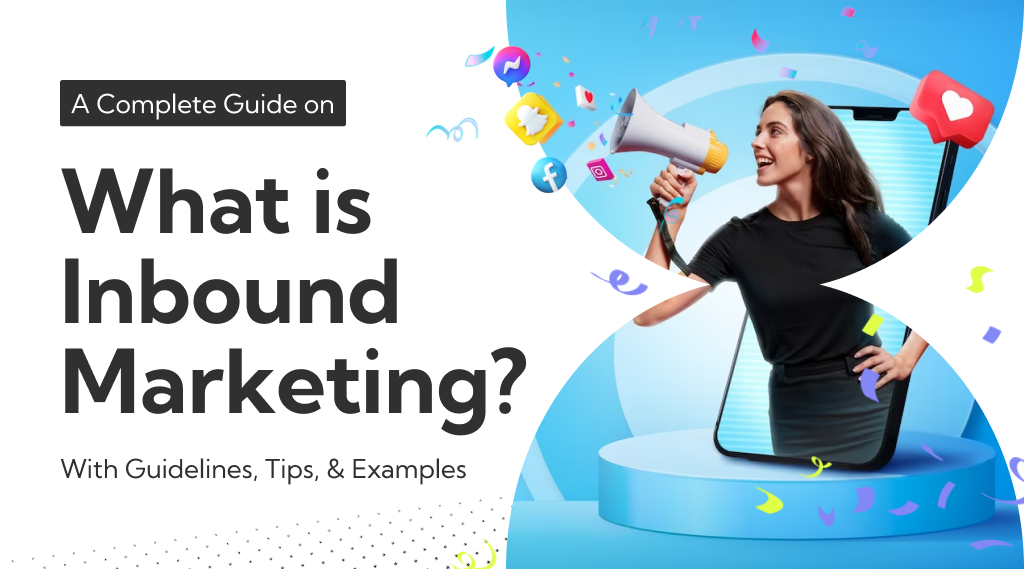 What Is Inbound Marketing : A Complete Guide With Tips And Examples