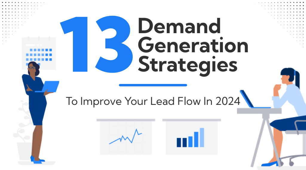 Demand Generation Strategies To Try And Improve Your Lead Flow In 2024