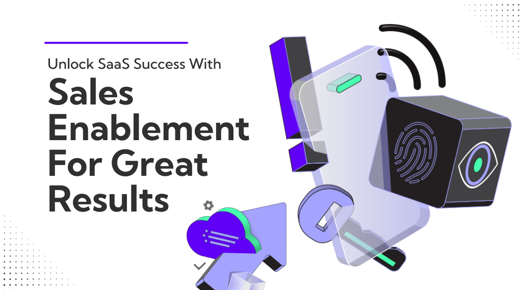 How Can Sales Enablement Help you get more results In SaaS
