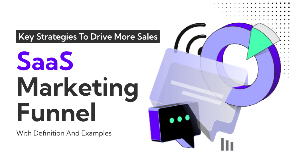 SaaS Marketing Funnel : Definition, Examples And Key Strategies To Drive More Sales