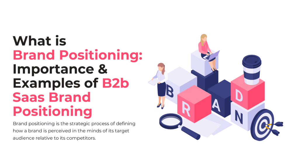 What is Brand Positioning : Importance & Examples of B2B SaaS Brand Positioning