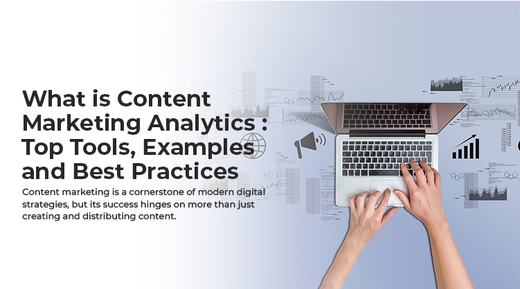 What Is Content Marketing Analytics : Top Tools And Best Practices