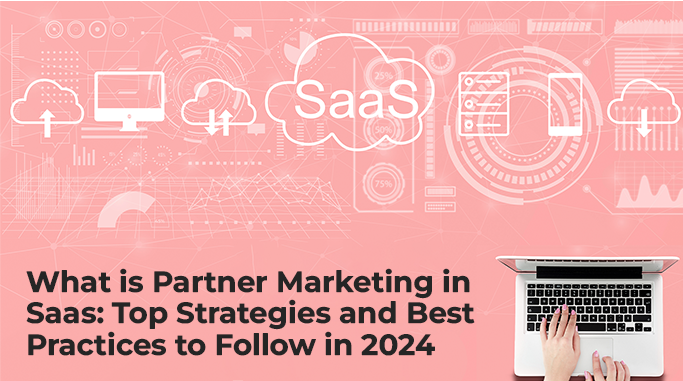 What Is Partner Marketing In Saas Top Strategies And Best Practices To