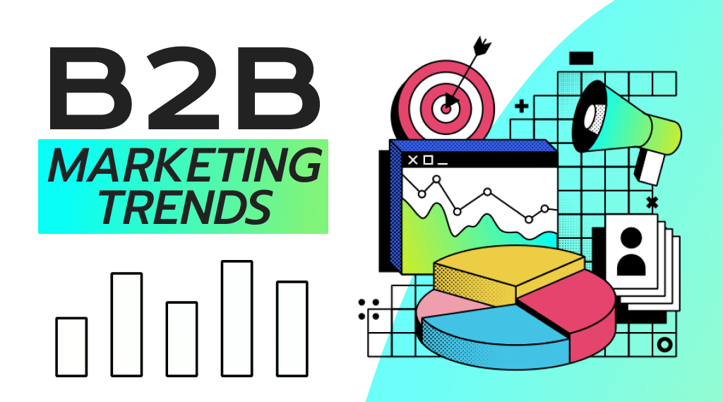 11 B2B Marketing Trends To Watch Out For in 2024